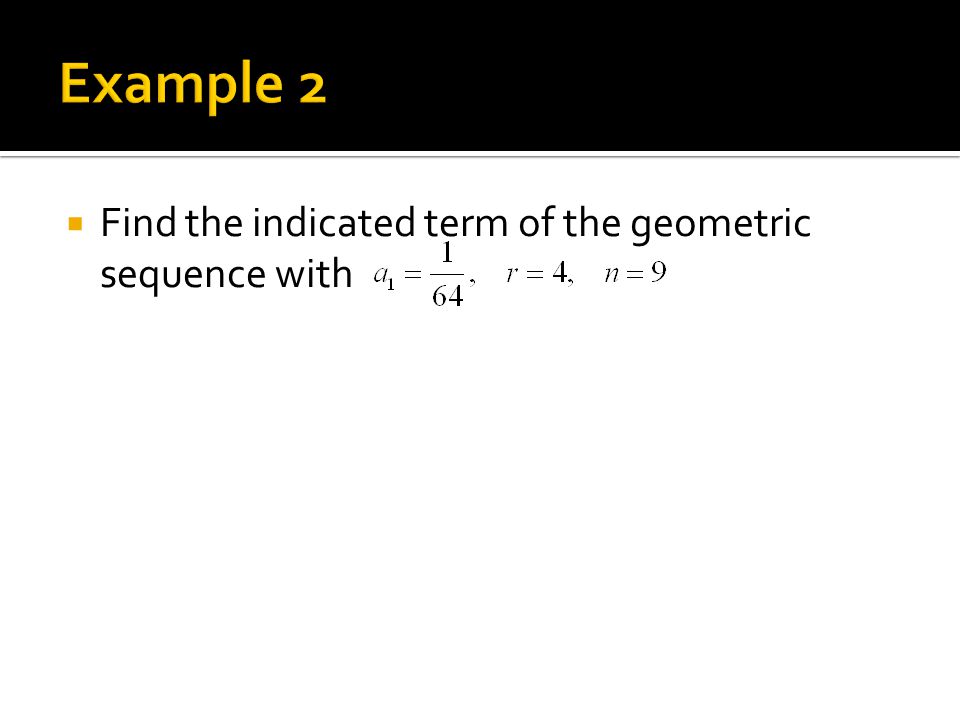  Find the indicated term of the geometric sequence with