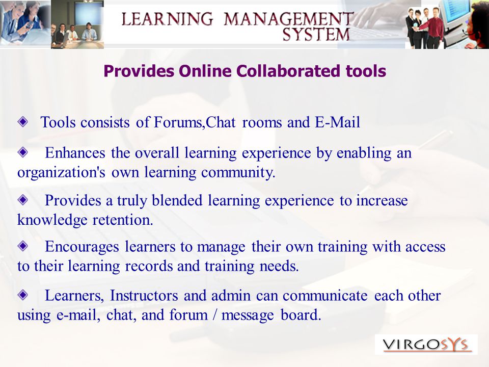 Provides Online Collaborated tools Enhances the overall learning experience by enabling an organization s own learning community.