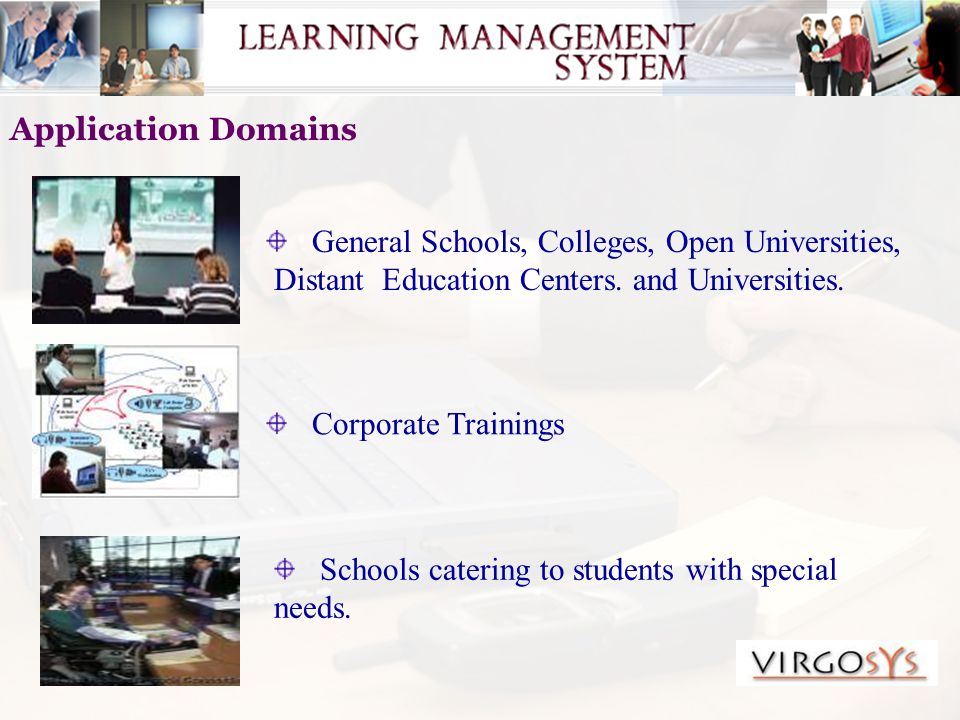 Application Domains General Schools, Colleges, Open Universities, Distant Education Centers.