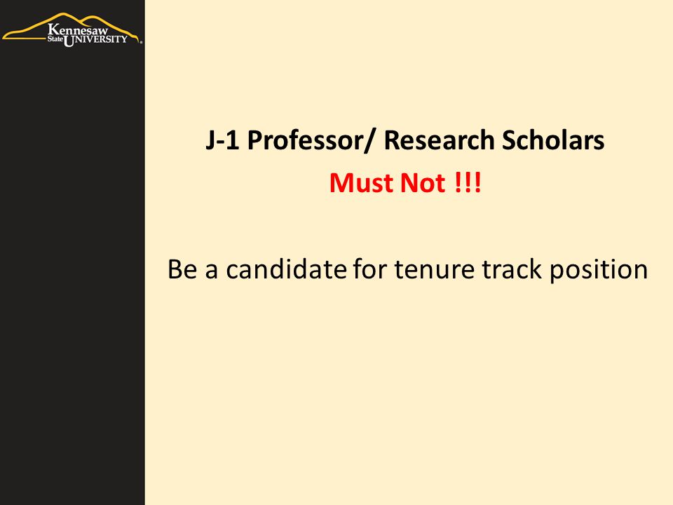 J-1 Professor/ Research Scholars Must Not !!! Be a candidate for tenure track position