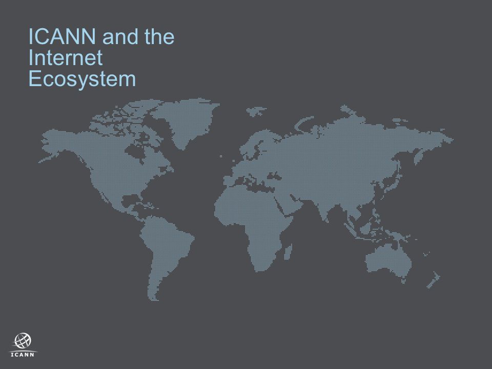 ICANN and the Internet Ecosystem