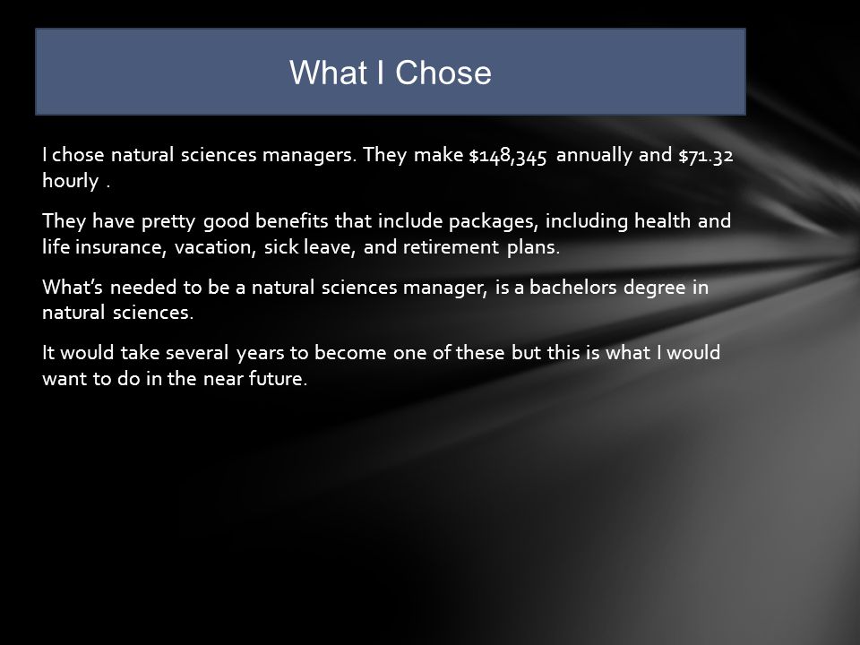 I chose natural sciences managers. They make $148,345 annually and $71.32 hourly.