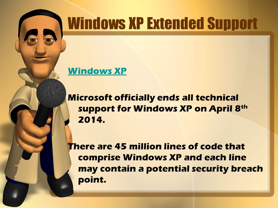 Windows XP Extended Support Windows XP Microsoft officially ends all technical support for Windows XP on April 8 th 2014.
