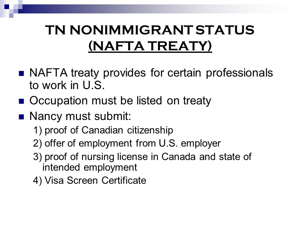 TN NONIMMIGRANT STATUS (NAFTA TREATY) NAFTA treaty provides for certain professionals to work in U.S.