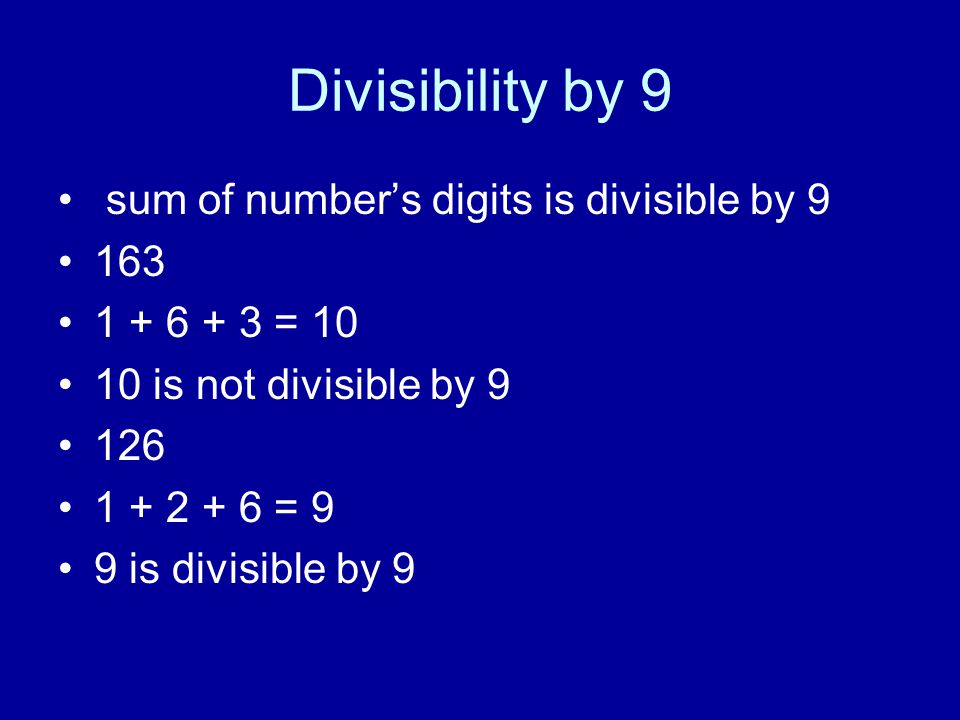 Divisibility by 9 sum of number’s digits is divisible by = is not divisible by = 9 9 is divisible by 9
