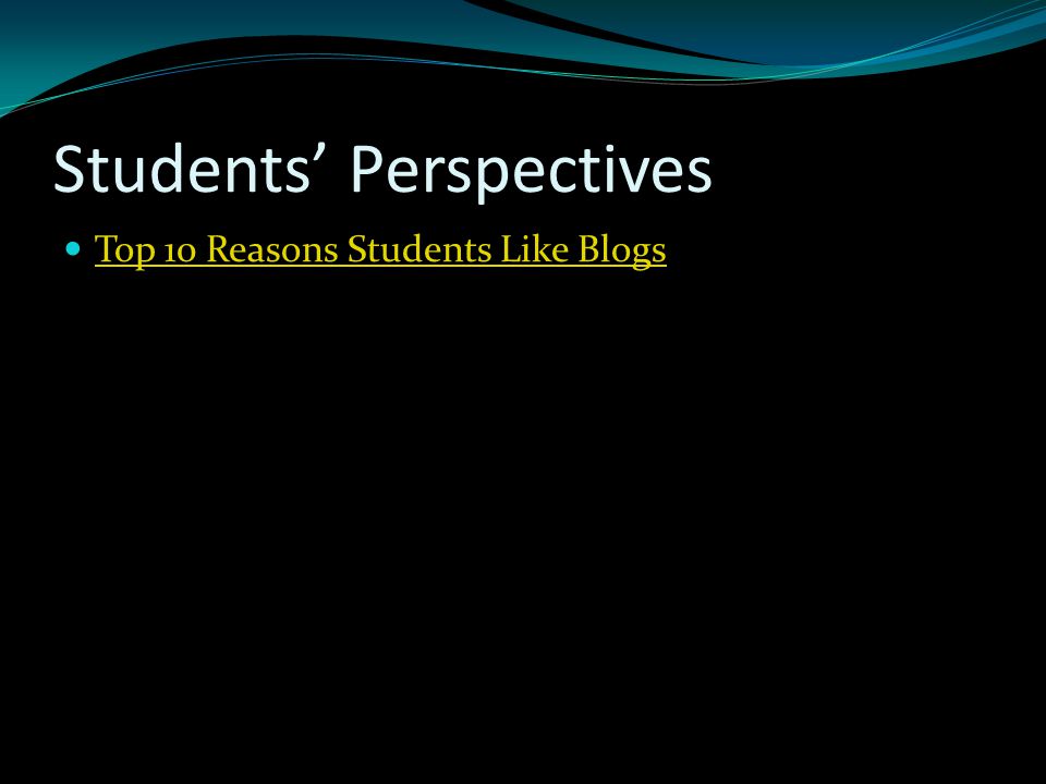 Students’ Perspectives Top 10 Reasons Students Like Blogs