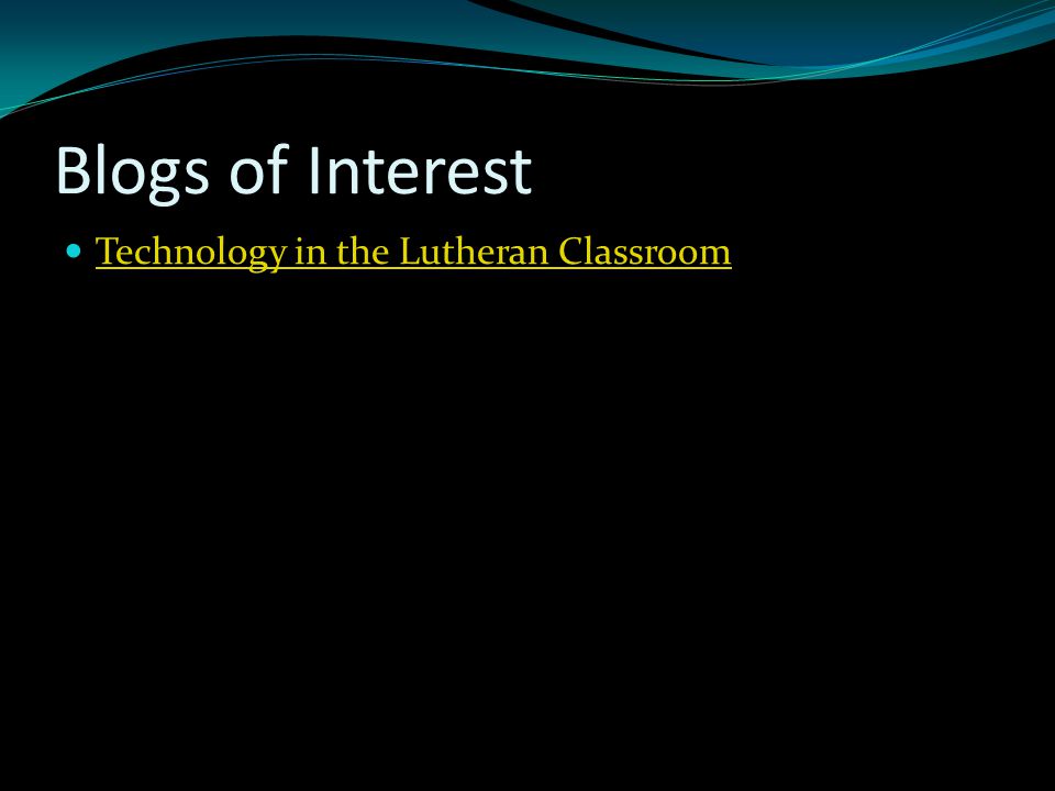 Blogs of Interest Technology in the Lutheran Classroom