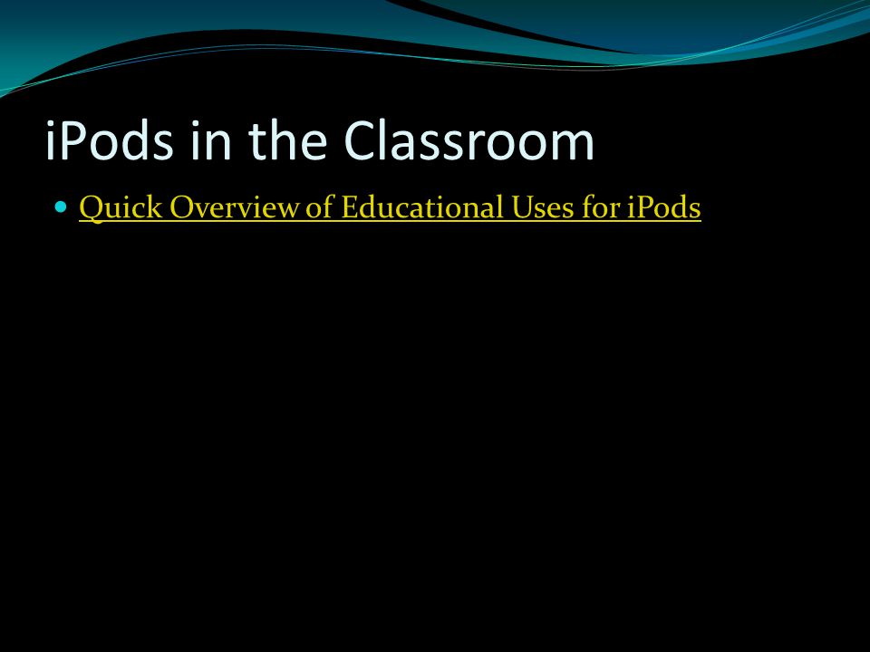 iPods in the Classroom Quick Overview of Educational Uses for iPods