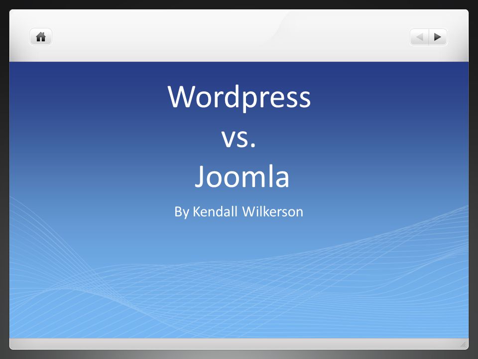 Wordpress vs. Joomla By Kendall Wilkerson