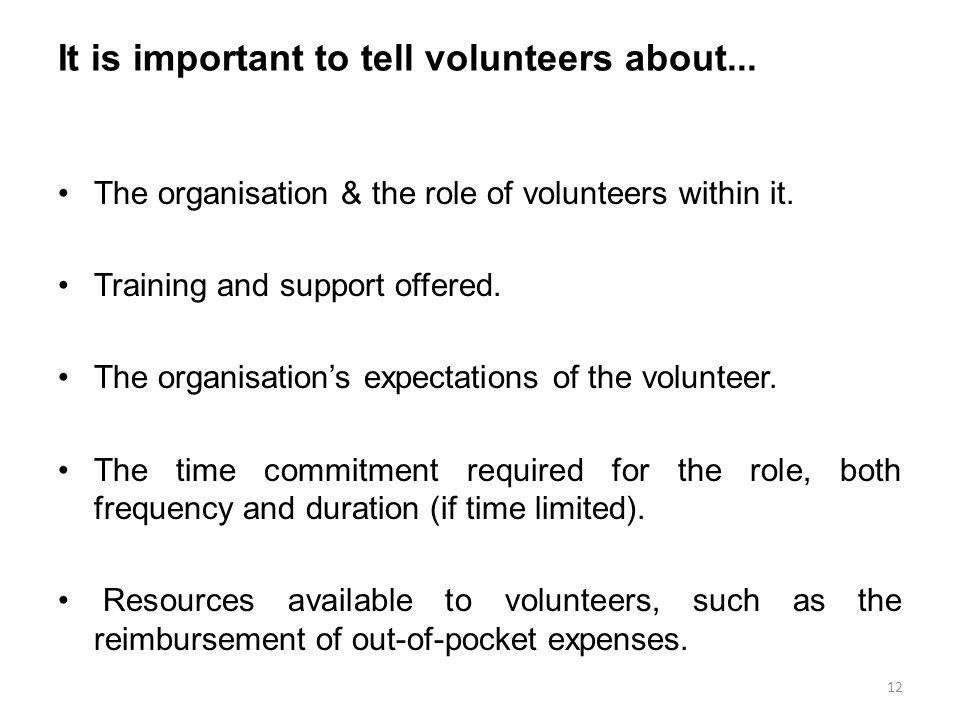 It is important to tell volunteers about... The organisation & the role of volunteers within it.