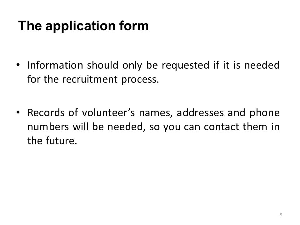 The application form Information should only be requested if it is needed for the recruitment process.