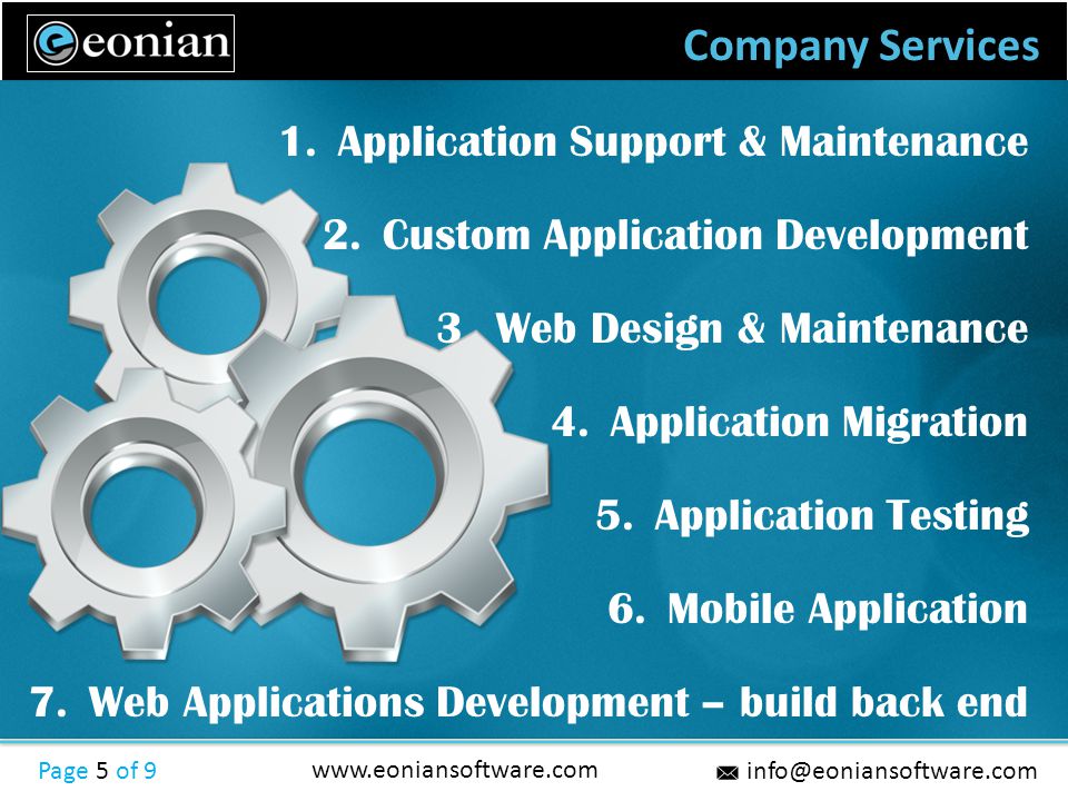 Company Services Page 5 of Application Support & Maintenance 2.Custom Application Development 3.Web Design & Maintenance 4.Application Migration 5.Application Testing 6.Mobile Application 7.Web Applications Development – build back end