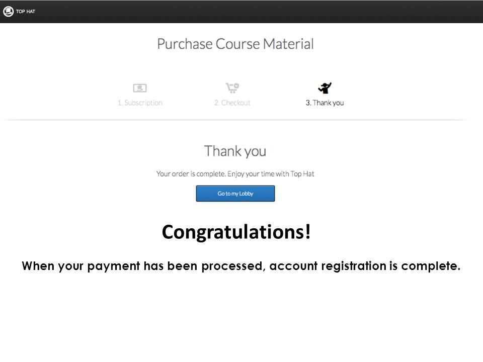 When your payment has been processed, account registration is complete. Congratulations!