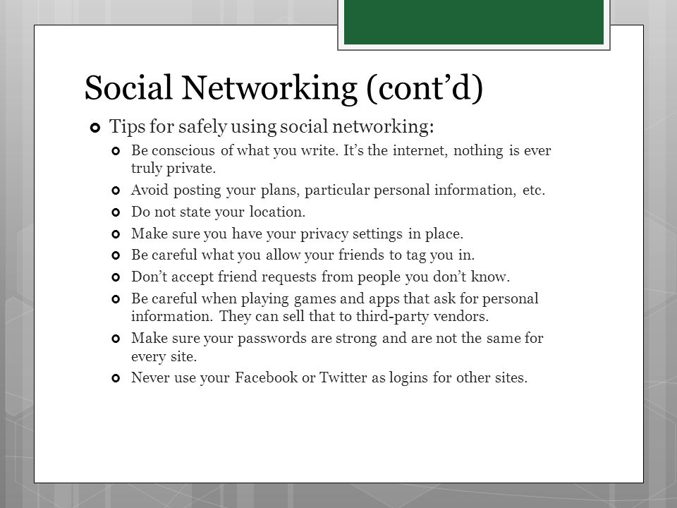 Social Networking (cont’d)  Tips for safely using social networking:  Be conscious of what you write.