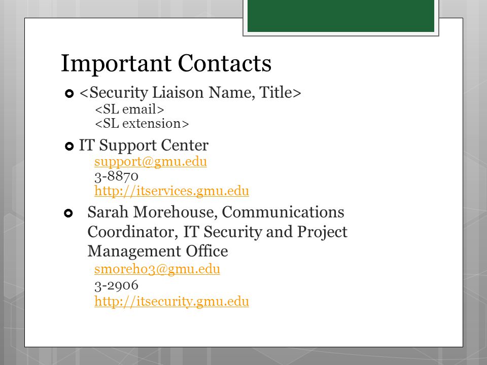 Important Contacts   IT Support Center  Sarah Morehouse, Communications Coordinator, IT Security and Project Management Office