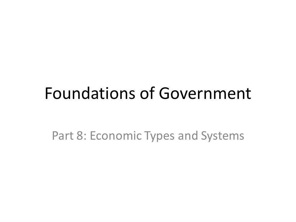 Foundations of Government Part 8: Economic Types and Systems
