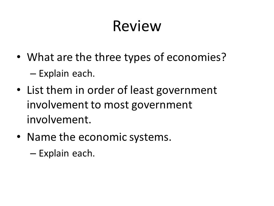 Review What are the three types of economies. – Explain each.
