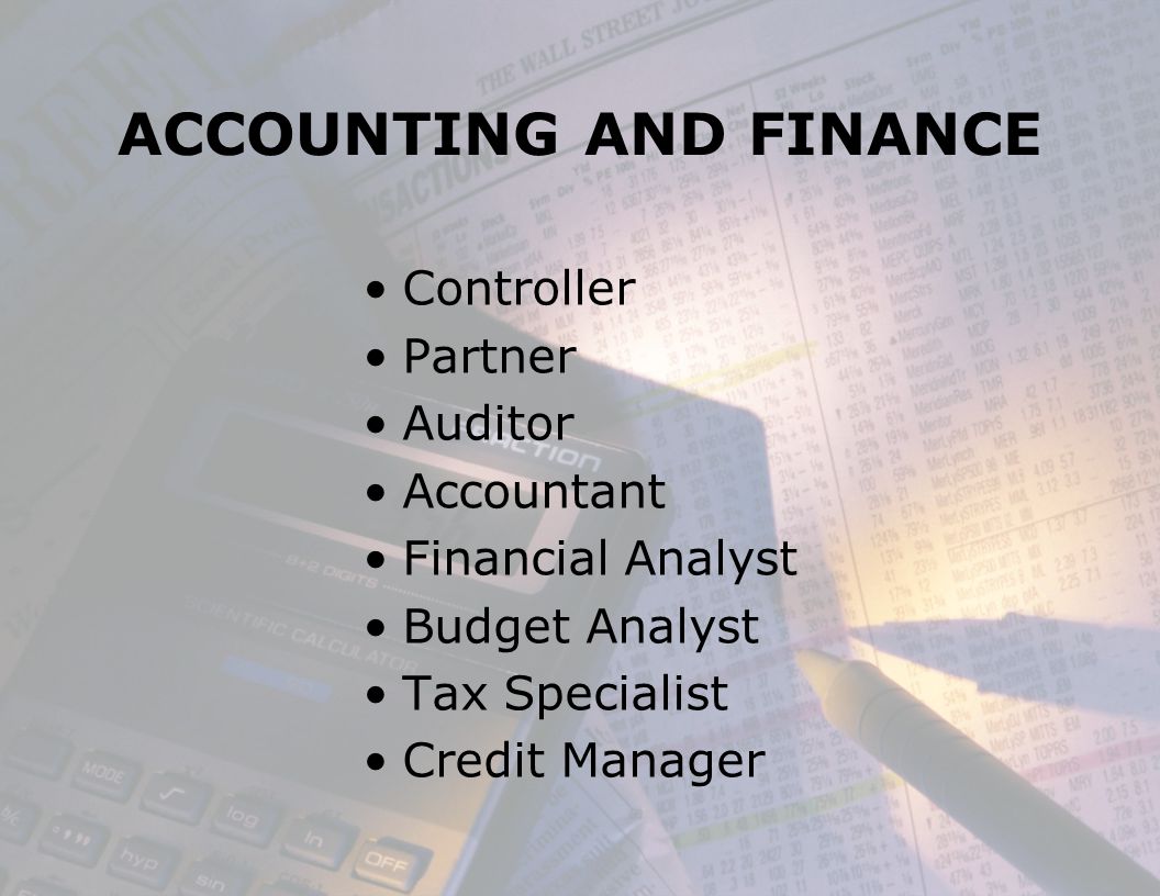 ACCOUNTING AND FINANCE Controller Partner Auditor Accountant Financial Analyst Budget Analyst Tax Specialist Credit Manager