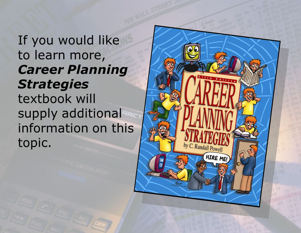 If you would like to learn more, Career Planning Strategies textbook will supply additional information on this topic.