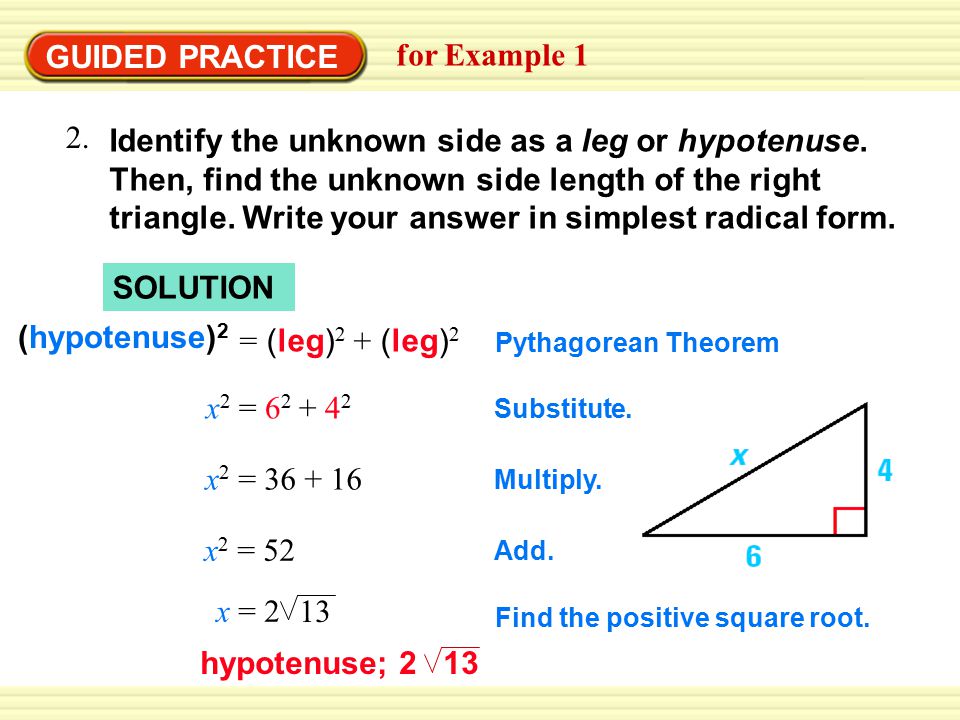 GUIDED PRACTICE for Example 1 Identify the unknown side as a leg or hypotenuse.