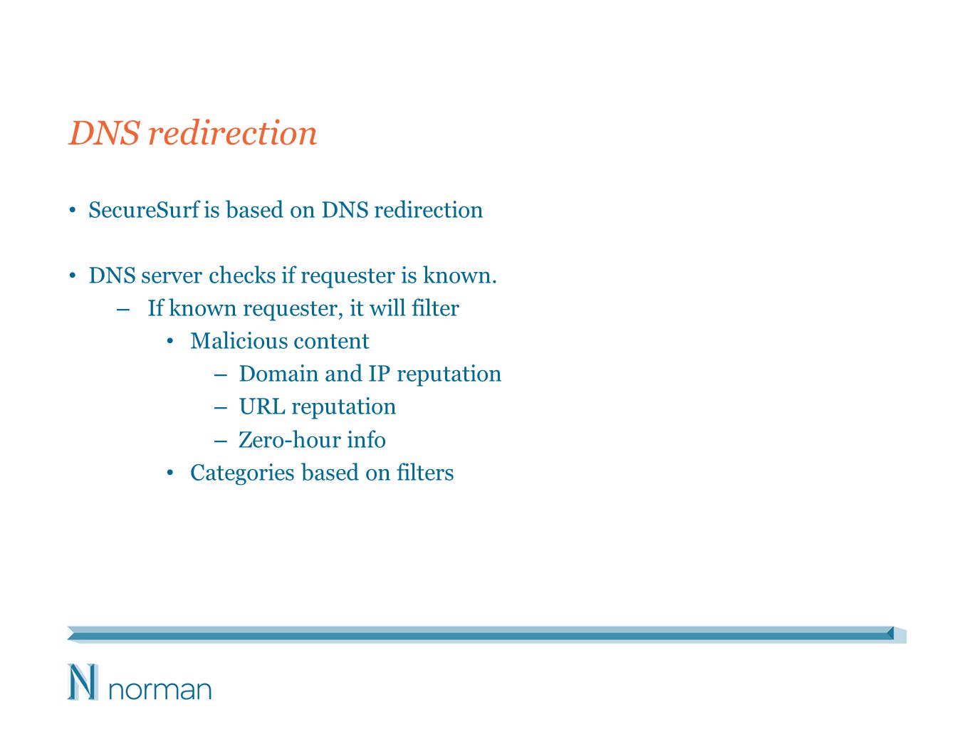 DNS redirection SecureSurf is based on DNS redirection DNS server checks if requester is known.