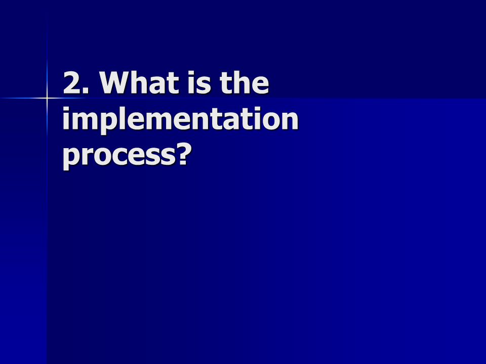 2. What is the implementation process