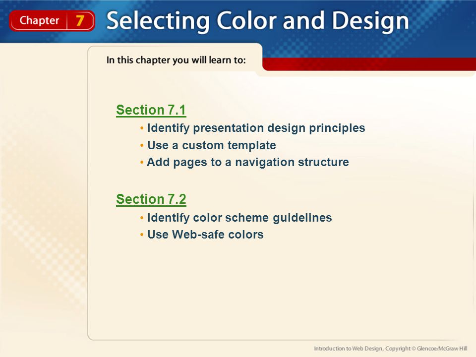 Section 7.1 Identify presentation design principles Use a custom template Add pages to a navigation structure Section 7.2 Identify color scheme guidelines Use Web-safe colors