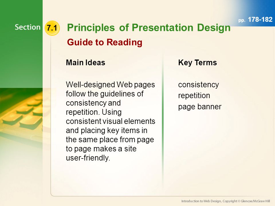 7.1 Principles of Presentation Design Guide to Reading Main Ideas Well-designed Web pages follow the guidelines of consistency and repetition.