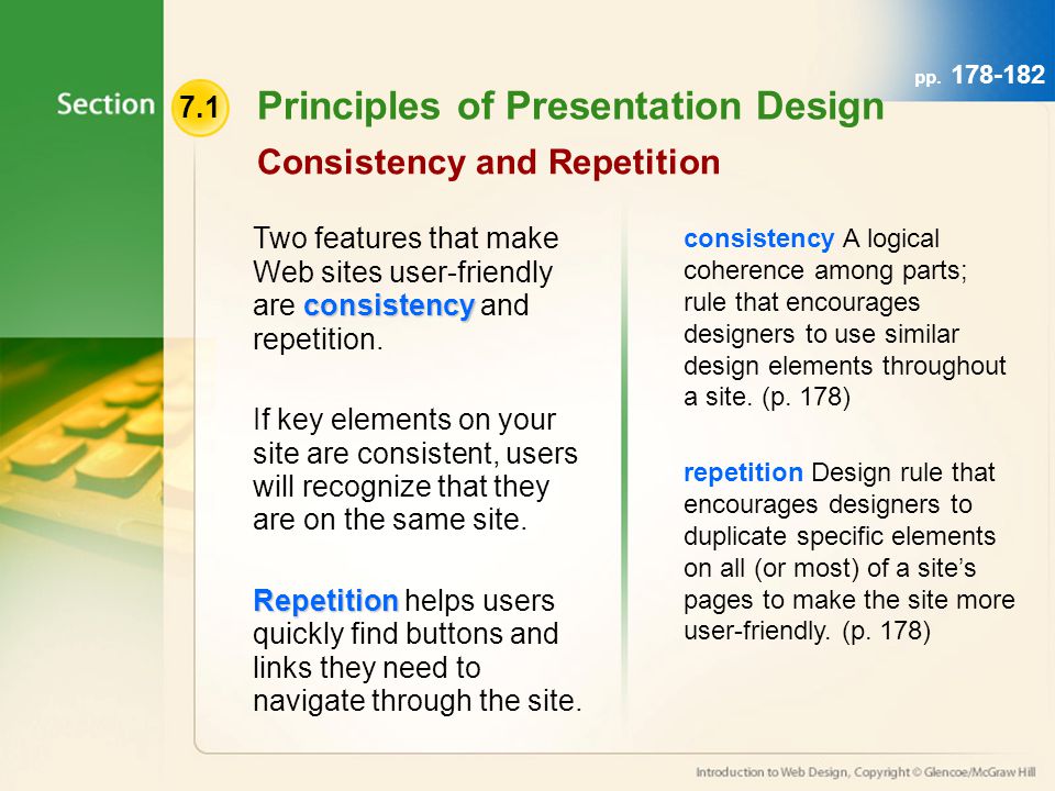 7.1 Principles of Presentation Design Consistency and Repetition consistency Two features that make Web sites user-friendly are consistency and repetition.