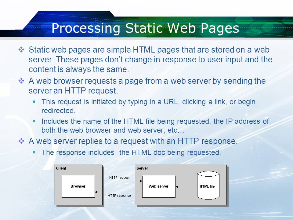 Processing Static Web Pages  Static web pages are simple HTML pages that are stored on a web server.