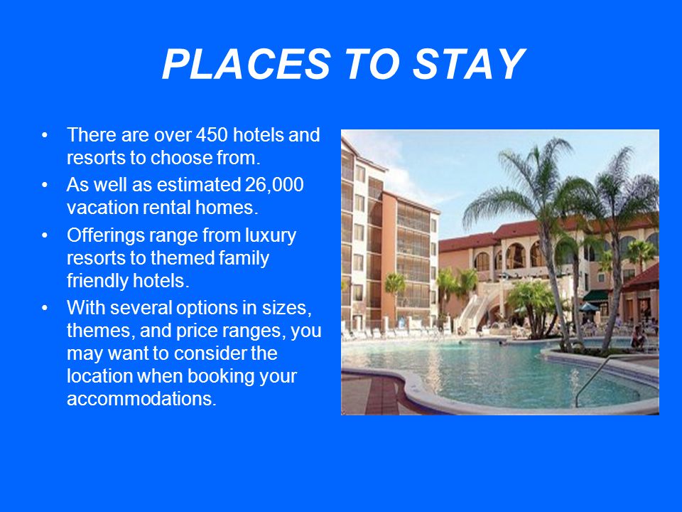PLACES TO STAY There are over 450 hotels and resorts to choose from.