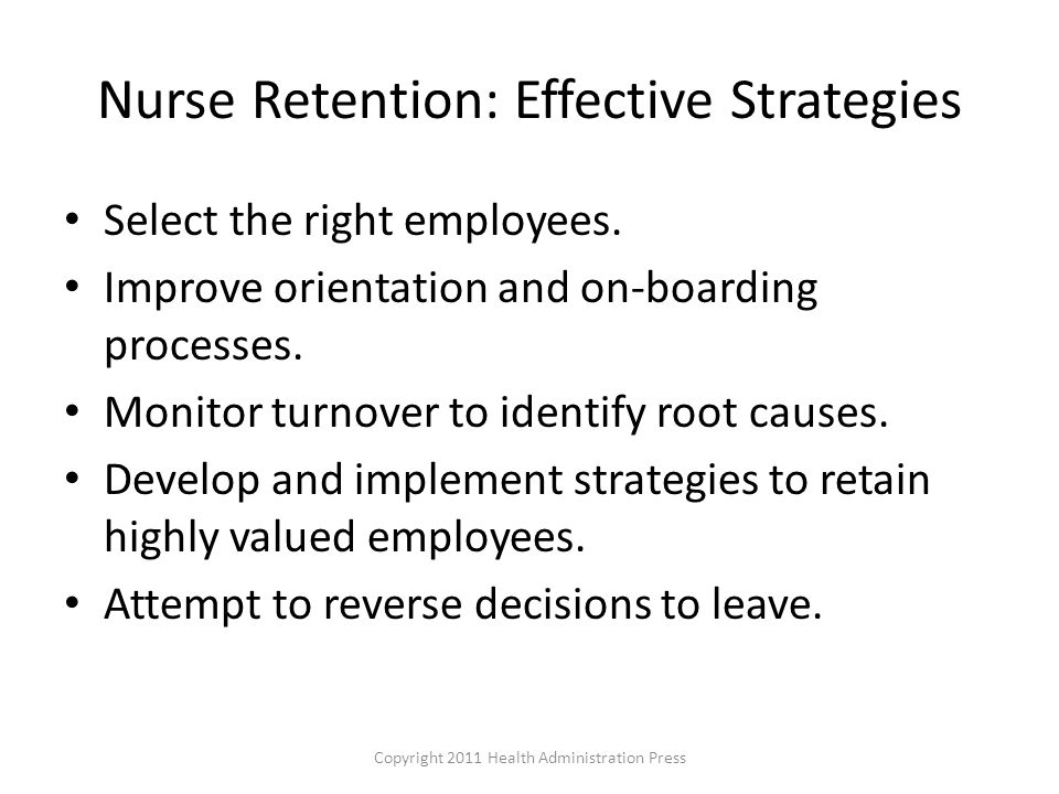 Nurse Retention: Effective Strategies Select the right employees.