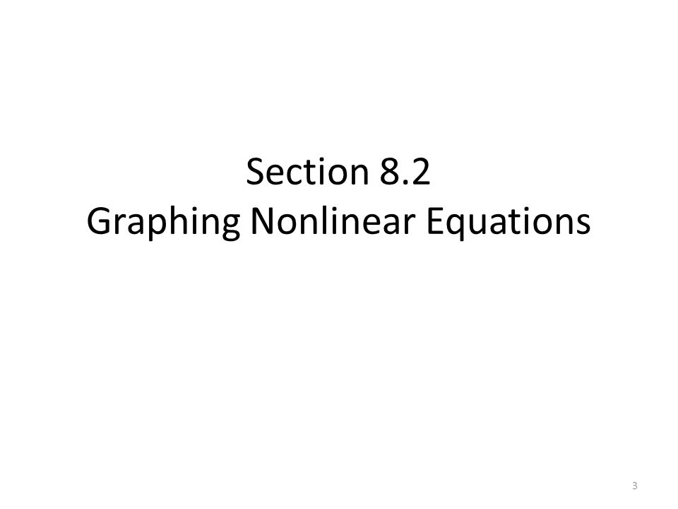 Section 8.2 Graphing Nonlinear Equations 3