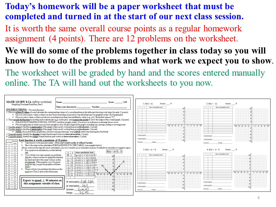 4 Today’s homework will be a paper worksheet that must be completed and turned in at the start of our next class session.