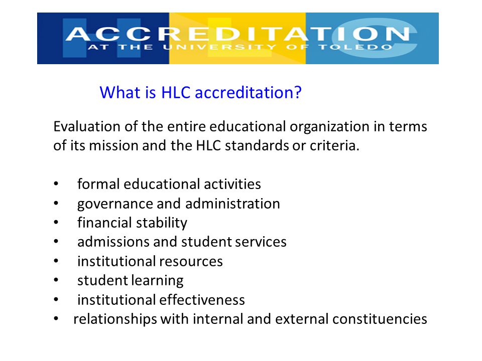 Evaluation of the entire educational organization in terms of its mission and the HLC standards or criteria.