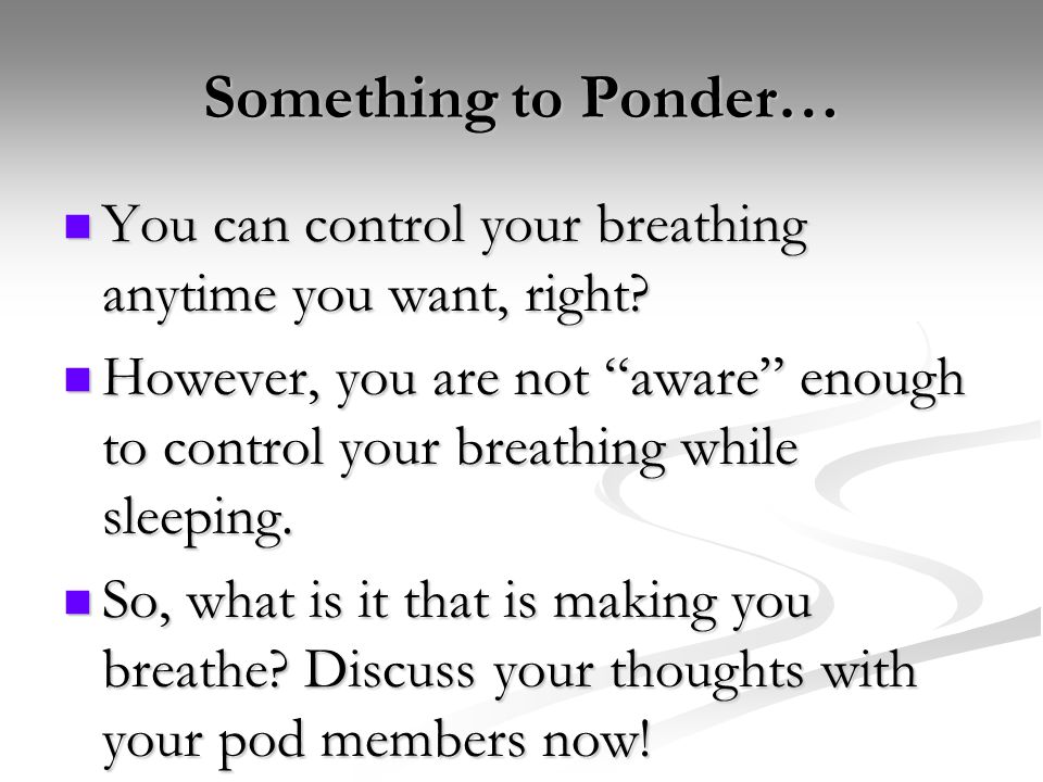 Something to Ponder… You can control your breathing anytime you want, right.