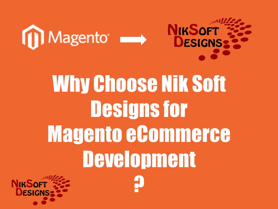 Why Choose Nik Soft Designs for Magento eCommerce Development