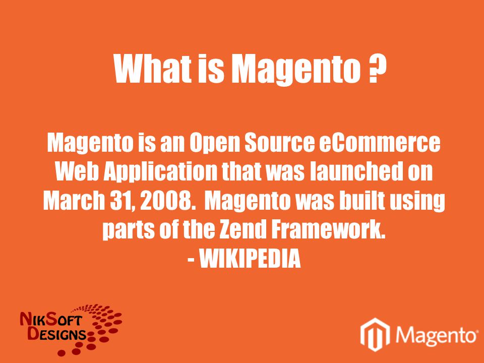 Magento is an Open Source eCommerce Web Application that was launched on March 31, 2008.