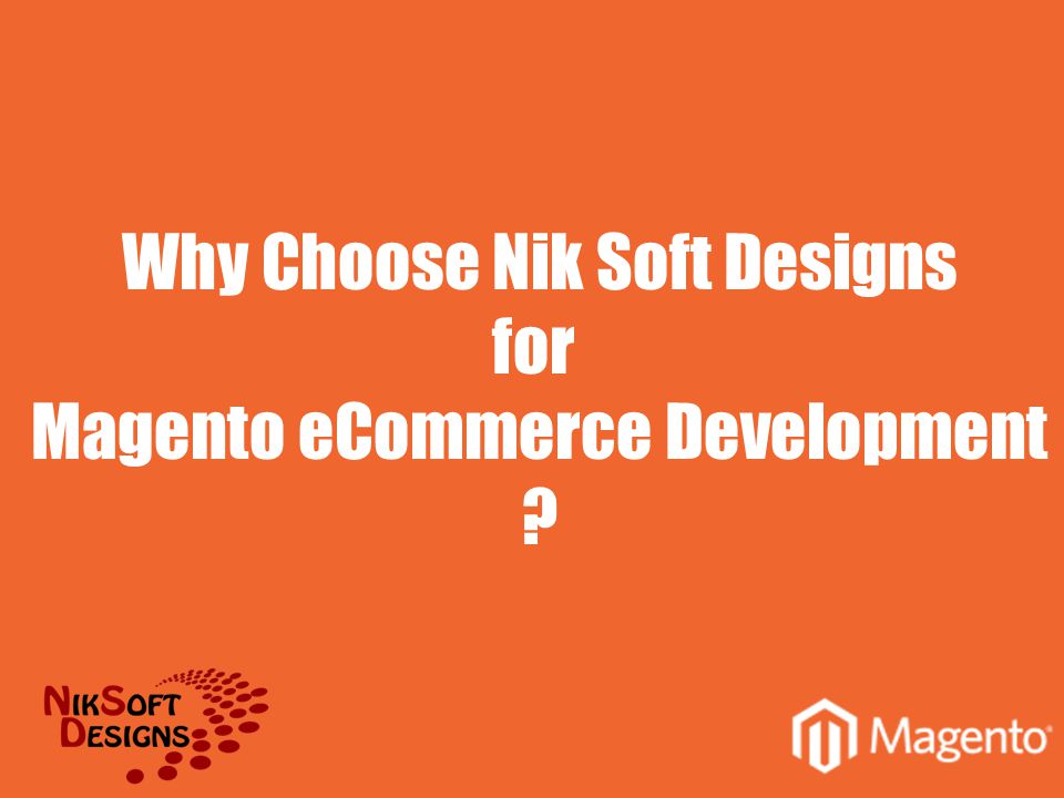 Why Choose Nik Soft Designs for Magento eCommerce Development