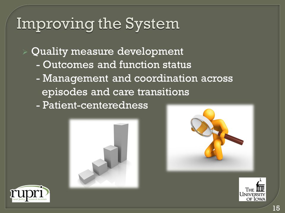  Quality measure development - Outcomes and function status - Management and coordination across episodes and care transitions - Patient-centeredness 15