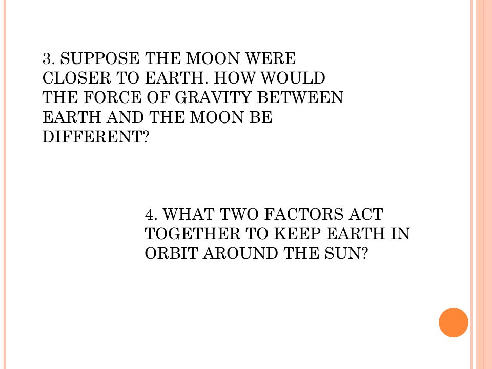 3. SUPPOSE THE MOON WERE CLOSER TO EARTH.