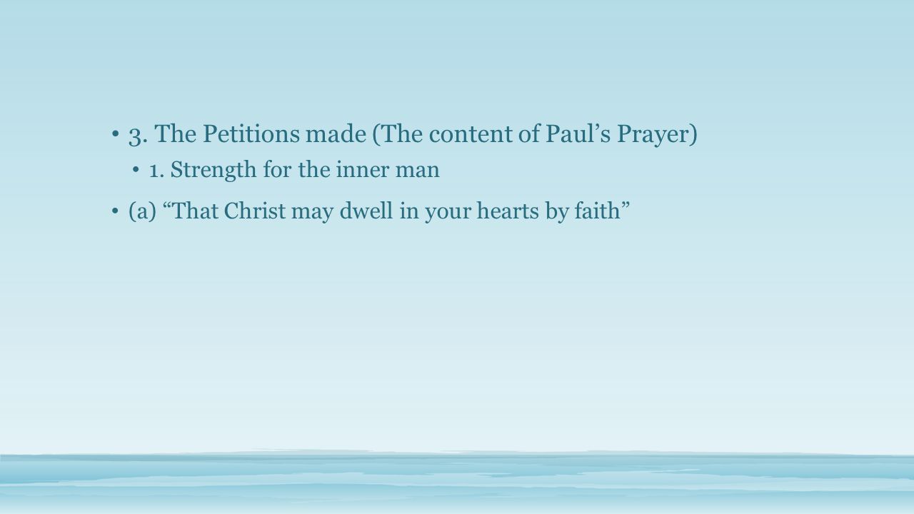 3. The Petitions made (The content of Paul’s Prayer) 1.