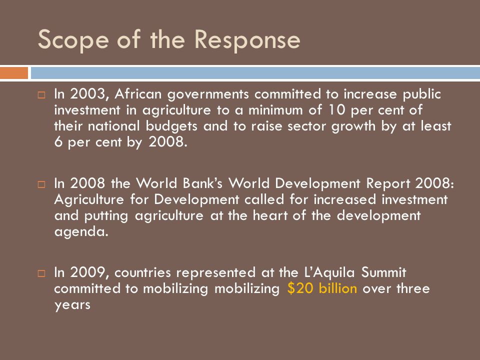 Scope of the Response  In 2003, African governments committed to increase public investment in agriculture to a minimum of 10 per cent of their national budgets and to raise sector growth by at least 6 per cent by 2008.