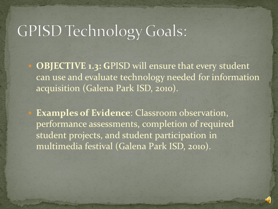 OBJECTIVE 1.2: GPISD will ensure that every student understands the foundations of technology (Galena Park ISD, 2010).