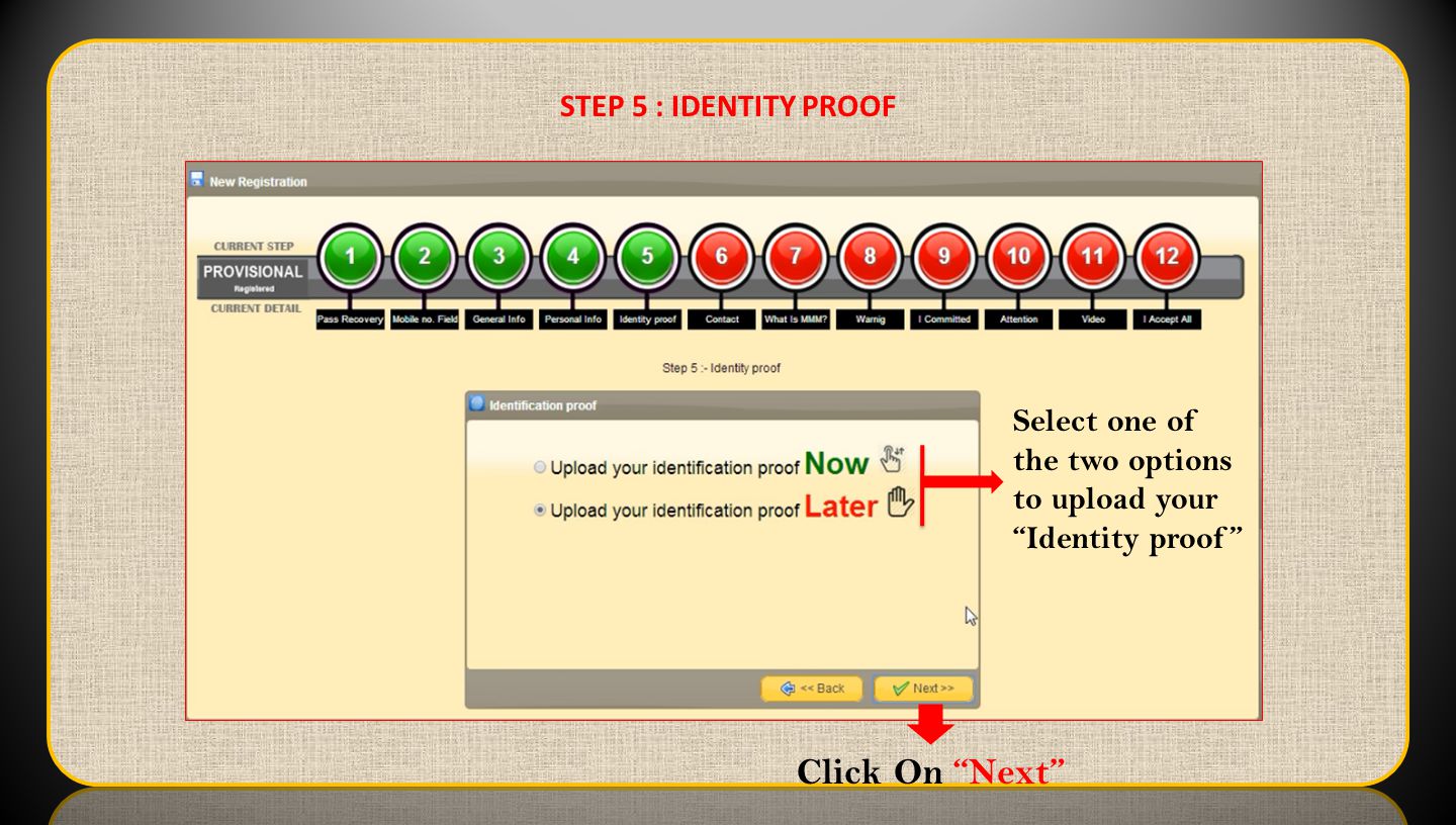 STEP 5 : IDENTITY PROOF Select one of the two options to upload your Identity proof Click On Next