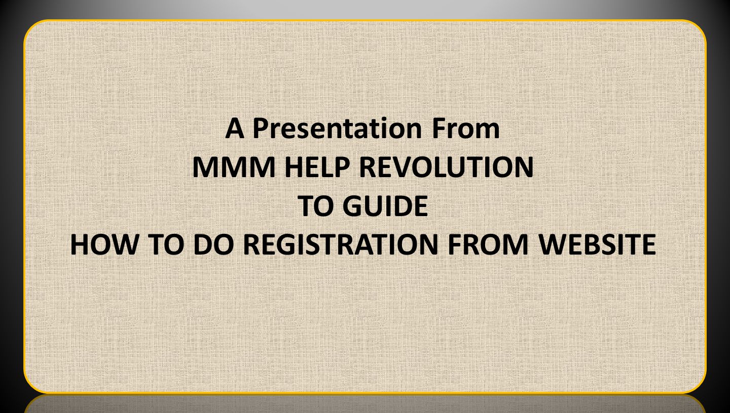 A Presentation From MMM HELP REVOLUTION TO GUIDE HOW TO DO REGISTRATION FROM WEBSITE