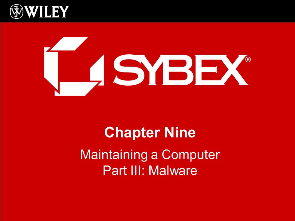 Chapter Nine Maintaining a Computer Part III: Malware