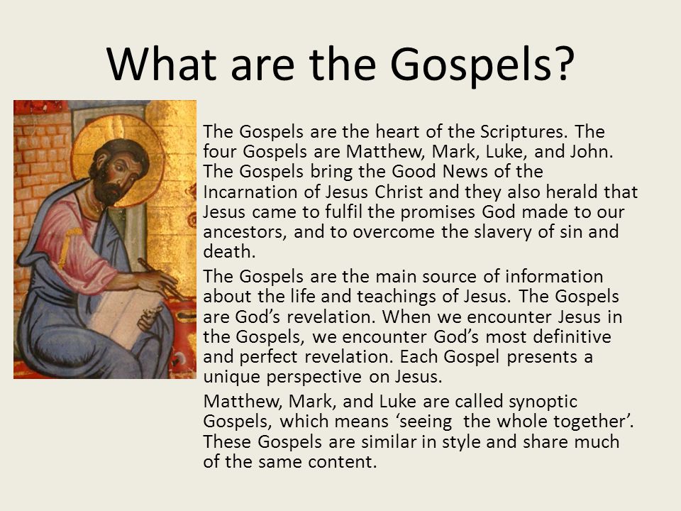 What are the Gospels. The Gospels are the heart of the Scriptures.