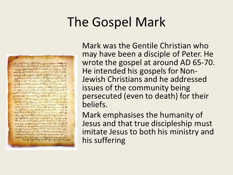The Gospel Mark Mark was the Gentile Christian who may have been a disciple of Peter.