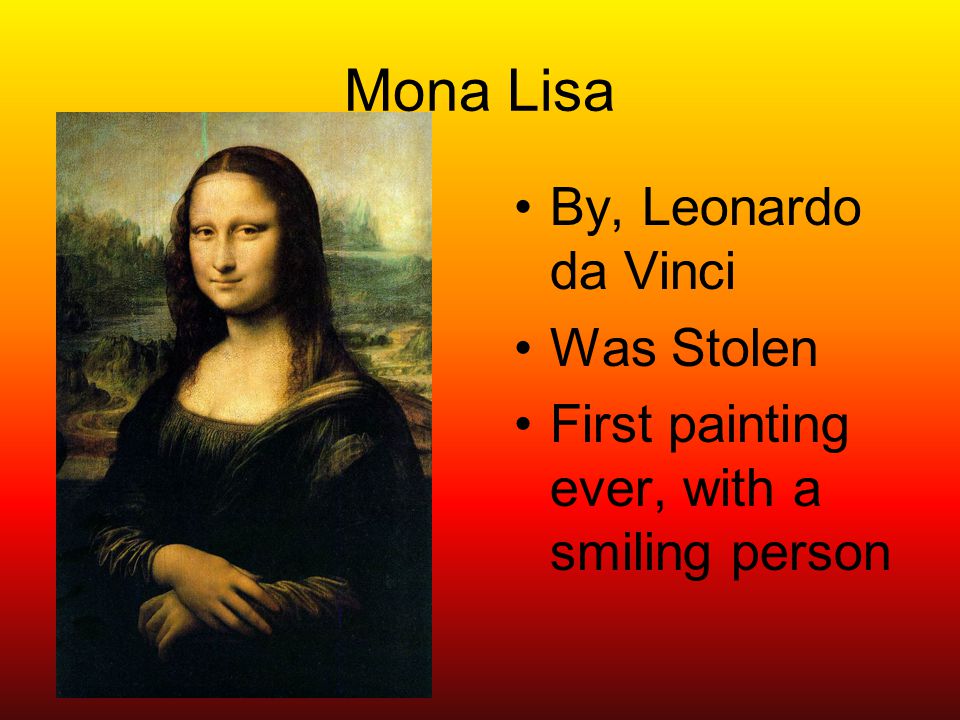 Mona Lisa By, Leonardo da Vinci Was Stolen First painting ever, with a smiling person